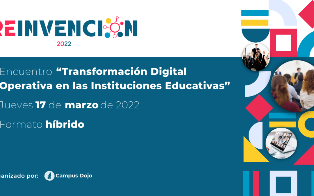 Reinvención 2022 Encuentro «Transformación Digital Operativa en las Instituciones Educativas»